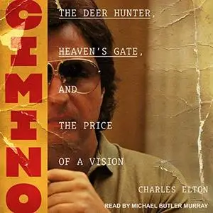 Cimino: The Deer Hunter, Heaven’s Gate, and the Price of a Vision [Audiobook]