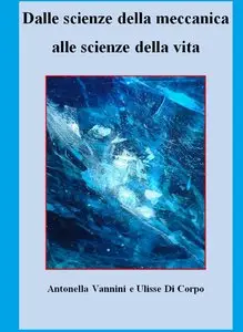 Antonella Vannini, Ulisse Di Corpo - Dalle scienze della meccanica alle scienze della vita