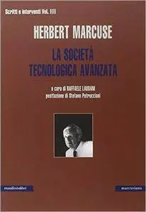 Herbert Marcuse - La società tecnologica avanzata. Scritti e interventi Vol. III
