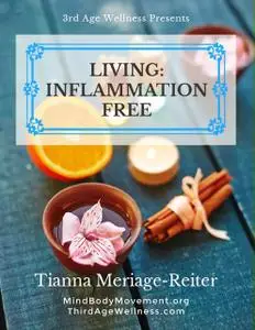 «Living: Inflammation Free» by Tianna Meriage-Reiter