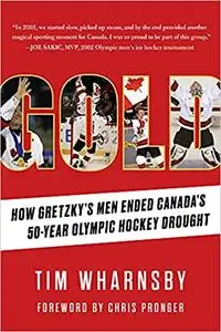 Gold: How Gretzky’s Men Ended Canada’s 50-Year Olympic Hockey Drought