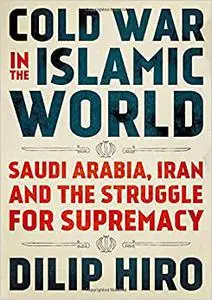 Cold War in the Islamic World: Saudi Arabia, Iran and the Struggle for Supremacy (Repost)