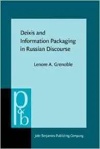 Deixis and Information Packaging in Russian Discourse (Pragmatics & Beyond New Series)