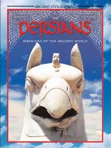 The Persians: Warriors of the Ancient World (Ancient Civilizations)