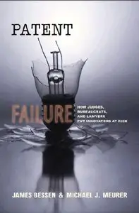 Patent Failure: How Judges, Bureaucrats, and Lawyers Put Innovators at Risk (repost)