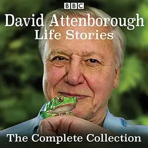 David Attenborough's Life Stories: The Complete Collection [Audiobook]