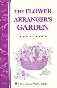 The Flower Arranger's Garden by Patricia R. Barrett (Repost)