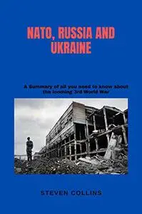 NATO, RUSSIA AND UKRAINE: A summary of all you need to know about the looming third World War