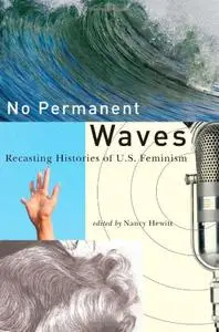 No Permanent Waves: Recasting Histories of U.S. Feminism (repost)