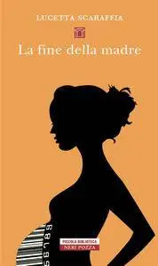 Lucetta Scaraffia - La fine della madre
