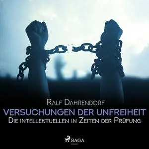 «Versuchungen der Unfreiheit: Die intellektuellen in Zeiten der Prüfung» by Ralf Dahrendorf