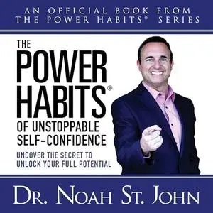 The Power Habits® of Unstoppable Self-Confidence: Uncover the Secret to Unlock Your Full Potential [Audiobook]