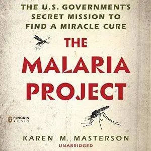 The Malaria Project: The U.S. Government's Secret Mission to Find a Miracle Cure (Audiobook)