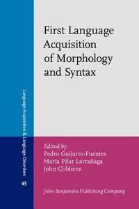 First Language Acquisition of Morphology and Syntax: Perspectives across languages and learners (Language Acquisition and Langu