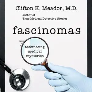 Fascinomas: Fascinating Medical Mysteries [Audiobook]