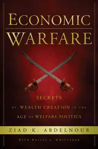 Economic Warfare: Secrets of Wealth Creation in the Age of Welfare Politics (repost)