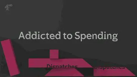 Channel 4 - Dispatches: Addicted To Spending (2016)