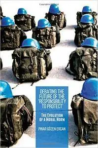 Debating the Future of the ‘Responsibility to Protect’: The Evolution of a Moral Norm