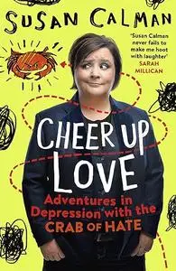 Cheer Up Love: Adventures in depression with the Crab of Hate