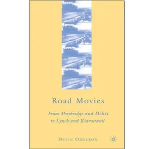 Road Movies: From Muybridge and Melies to Lynch and Kiarostami