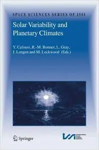 Y. Calisesi, R.-M. Bonnet, L. Gray, J. Langen, M. Lockwood - Solar Variability and Planetary Climates [Repost]