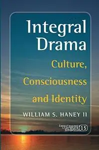 Integral drama : culture, consciousness and identity