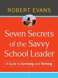 Seven Secrets of the Savvy School Leader: A Guide to Surviving and Thriving