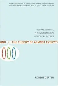The Theory of Almost Everything: The Standard Model, the Unsung Triumph of Modern Physics (repost)