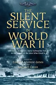 The Silent Service in World War II: The Story of the U.S. Navy Submarine Force in the Words of the Men Who Lived It (Repost)