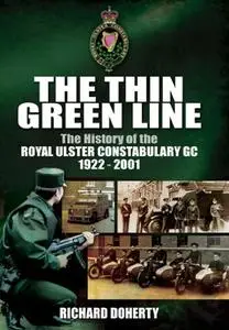 The Thin Green Line: The History of the Royal Ulster Constabulary GC 1922-2001 (Repost)