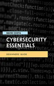 Cybersecurity essentials - Beginners guide: Step-by-step manual with ten methods to protect your privacy online