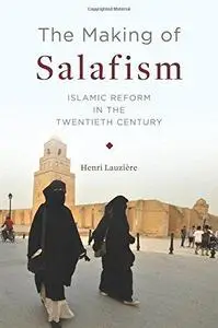 The Making of Salafism: Islamic Reform in the Twentieth Century (Repost)