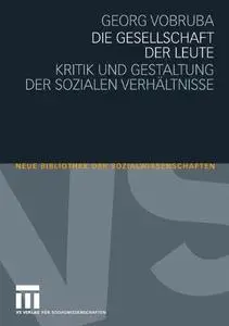 Die Gesellschaft der Leute: Kritik und Gestaltung der sozialen Verhältnisse (Neue Bibliothek der Sozialwissenschaften)