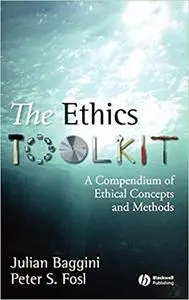 The Ethics Toolkit: A Compendium of Ethical Concepts and Methods (Repost)