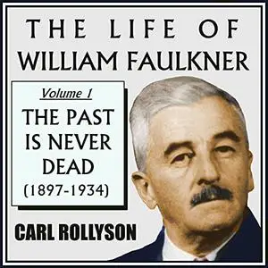 The Life of William Faulkner, Volume 1: The Past Is Never Dead, 1897-1934 [Audiobook]
