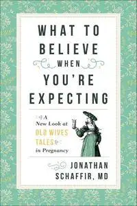 What to Believe When You're Expecting: A New Look at Old Wives' Tales in Pregnancy