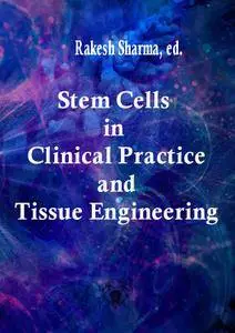 "Stem Cells in Clinical Practice and Tissue Engineering" ed. by Rakesh Sharma