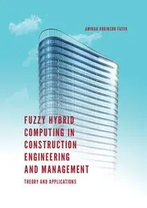 Fuzzy Hybrid Computing in Construction Engineering and Management: Theory and Applications