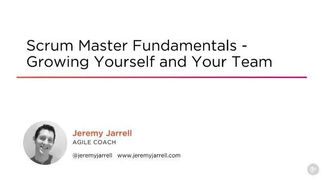 Scrum Master Fundamentals - Growing Yourself and Your Team