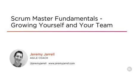 Scrum Master Fundamentals - Growing Yourself and Your Team