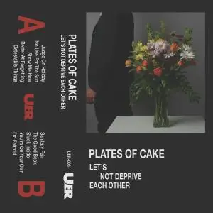Plates of Cake - Let's Not Deprive Each Other (2019)