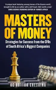 Masters of Money: Strategies for Success from the CFOs of South Africa's Biggest Companies