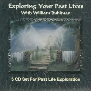 William Buhlman - Exploring Your Past Lives [5 CD Set] (Repost)