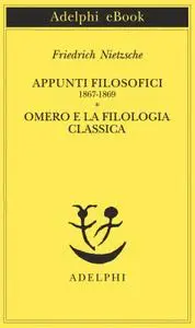 Friedrich Nietzsche - Appunti Filosofici 1867-1869