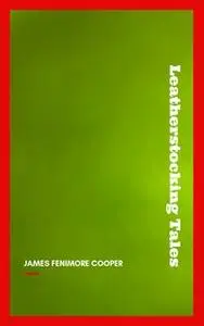 «The Complete Leatherstocking Tales» by James Fenimore Cooper