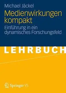 Medienwirkungen kompakt: Einführung in ein dynamisches Forschungsfeld