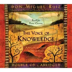 Don Miguel Ruiz - The Voice of Knowledge : A Practical Guide to Inner Peace (Toltec Wisdom) ABRIDGED AUDIOBOOK