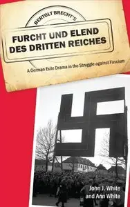 Bertolt Brecht's Furcht und Elend des Dritten Reiches: A German Exile Drama in the Struggle against Fascism