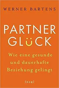 Partnerglück - wie eine gesunde und dauerhafte Beziehung gelingt