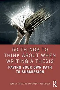 50 Things to Think About When Writing a Thesis: Paving Your Own Path to Submission